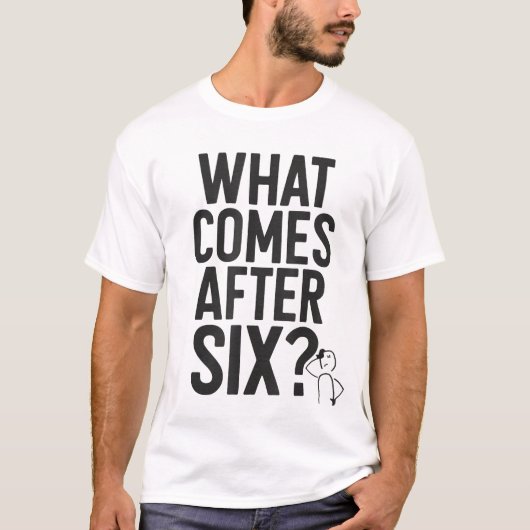 What Comes After Six Funny Meme Tee Tシャツ (正面)