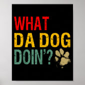 What Da Dog Doin'_ Funny Dog Lover What The Dog Do ポスター (正面)