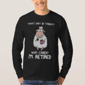 What day is today who care i'm retired Sheep Tシャツ (正面)