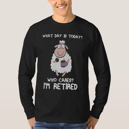 What day is today who care i'm retired Sheep Tシャツ (正面)