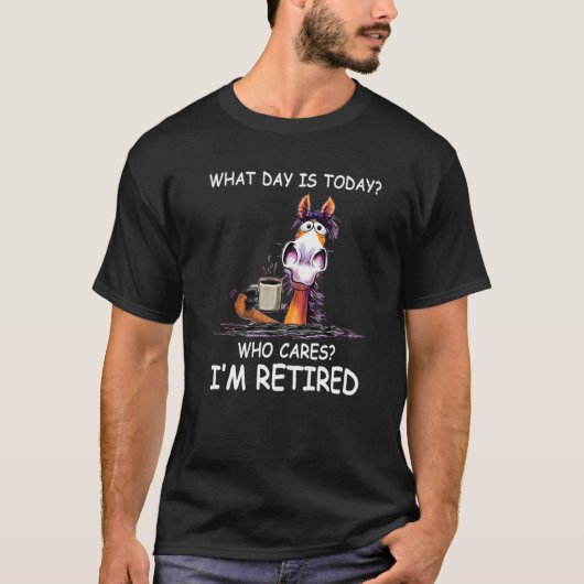 What Day Is Today Who Cares I'm Retired  Horse Tシャツ (正面)