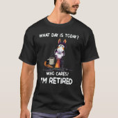 What Day Is Today Who Cares I'm Retired Tシャツ (正面)