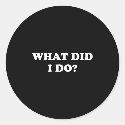 What Did I Do_ Funny, Jokes, Sarcastic  ラウンドシール (正面)