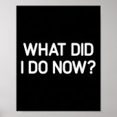 What Did I Do Now, Funny, Jokes, Sarcastic  ポスター (正面)