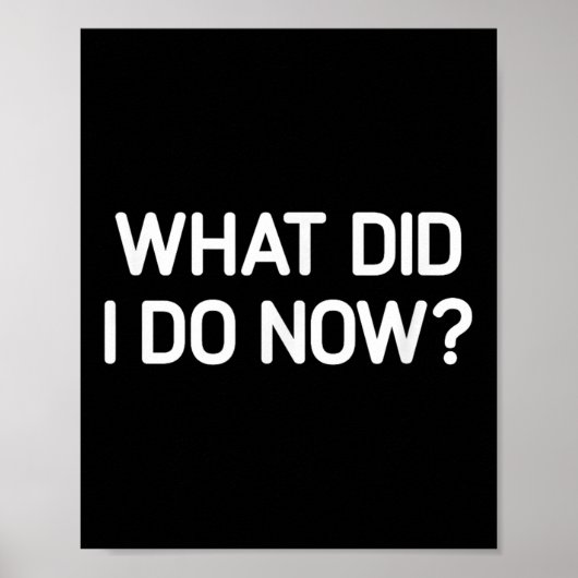 What Did I Do Now, Funny, Jokes, Sarcastic  ポスター (正面)