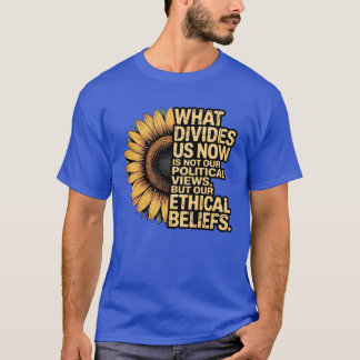 WHAT DIVIDES US NOW IS NOT OUR POLITICAL VIEWS, BU Tシャツ