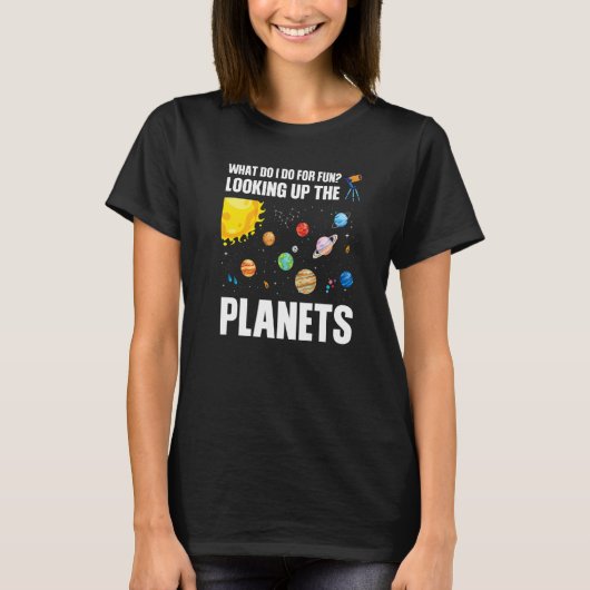 what do I do for fun looking up the planets planet Tシャツ (正面)