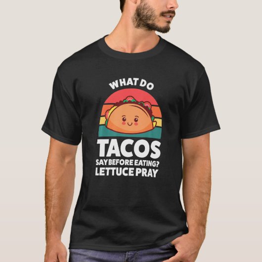 what do tacos say before eating lettuce pray tacos tシャツ (正面)
