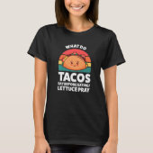 what do tacos say before eating lettuce pray tacos tシャツ (正面)