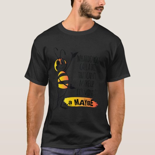 What Do You Call A Bee That Can't Make Up It's Min Tシャツ (正面)