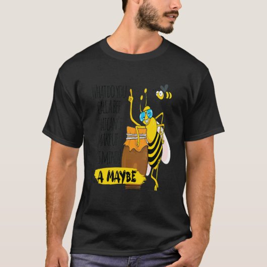 What Do You Call A Bee That Can't Make Up It's Min Tシャツ (正面)