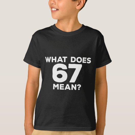What Does 67 Mean Funny Six Seven Meme Tシャツ (正面)