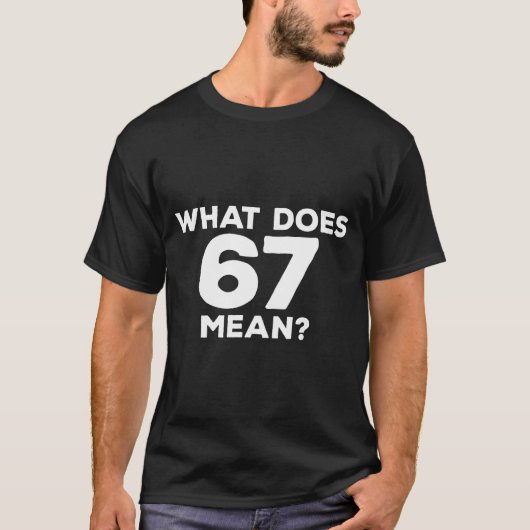What Does 67 Mean Funny Six Seven Meme Tシャツ (正面)