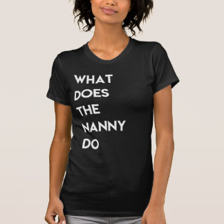 What Does The Nanny Do Tshirt Tシャツ