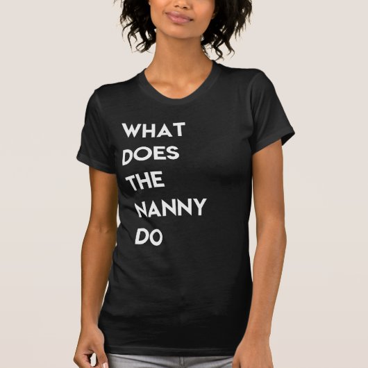 What Does The Nanny Do Tshirt Tシャツ (正面)