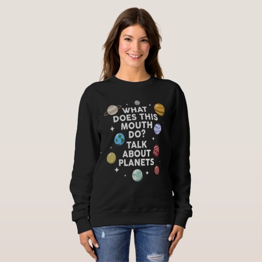 what does this mouth do talk about planets planets スウェットシャツ (正面フル)