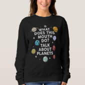 what does this mouth do talk about planets planets スウェットシャツ (正面)