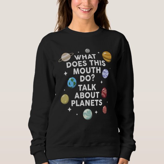 what does this mouth do talk about planets planets スウェットシャツ (正面)