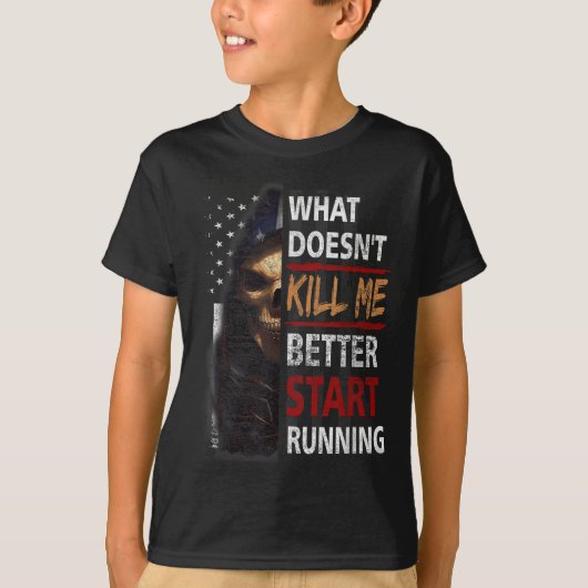 What Doesn't Kill Me Better Start Running Skeleton Tシャツ (正面)