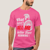 What Doesn'T Kill Me Better Start Running Spartan Tシャツ (正面)