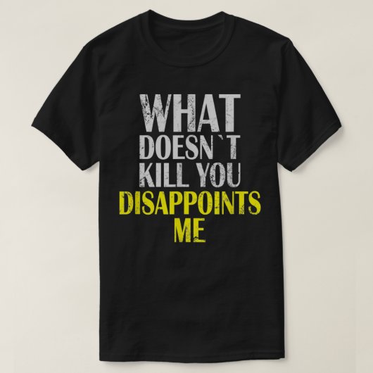 What Doesnt Kill You Disappoints Me I Sarcasm Iron Tシャツ (デザイン正面)