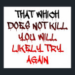 What Doesn't Kill You Funny Poster ポスター<br><div class="desc">If you're looking for funny posters with jokes and funny images, you've come to the right place. We've put together a collection of posters with funny quotes, and funny savings, as well as the occasional sign that’s rude and possibly offensive -- but you’re sure to find a poster you'll love...</div>