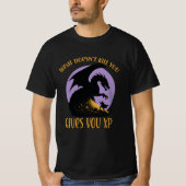 What Doesnt Kill You Gives You XP Tシャツ (正面)