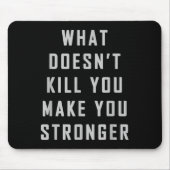 What Doesn't Kill You Make You Stronger Motivation マウスパッド (正面)