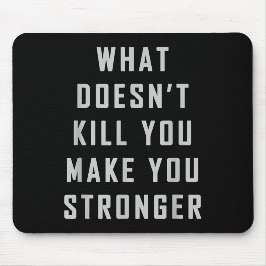What Doesn't Kill You Make You Stronger Motivation マウスパッド (正面)