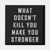 What Doesn't Kill You Make You Stronger Motivation マグネット (正面)