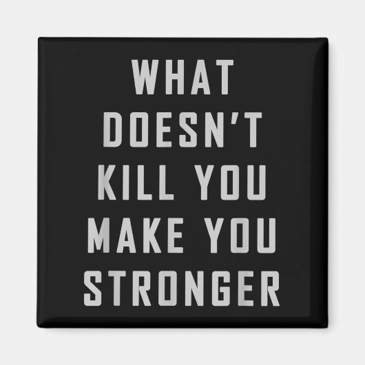 What Doesn't Kill You Make You Stronger Motivation マグネット (正面)