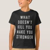 What Doesn't Kill You Make You Stronger Motivation Tシャツ (正面)