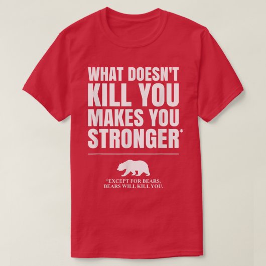 What Doesn't Kill You Makes You Stronger, Except B Tシャツ (デザイン正面)