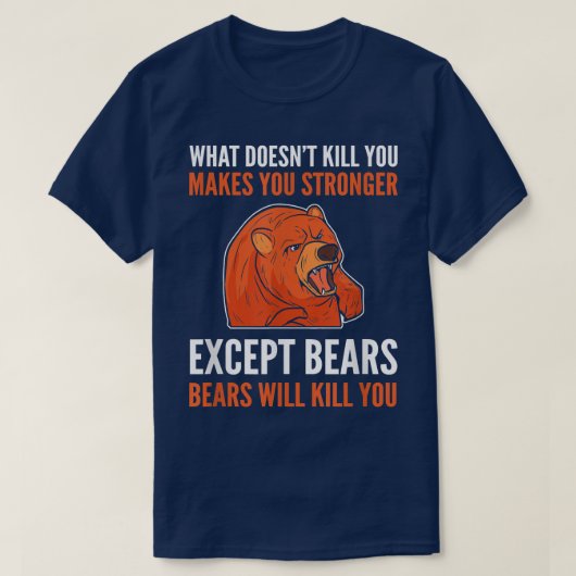 What Doesn't Kill You Makes You Stronger - Grizzly Tシャツ (デザイン正面)