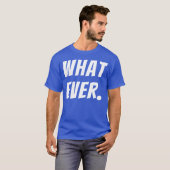 What Ever Funny Quotes funny Tシャツ (正面フル)