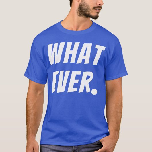 What Ever Funny Quotes funny Tシャツ (正面)