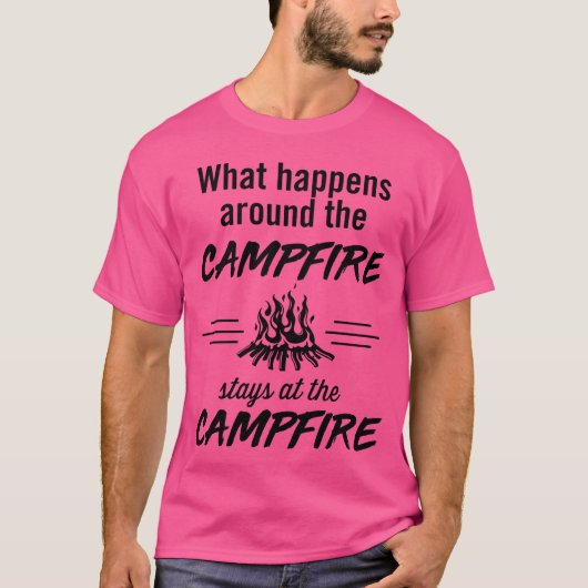 What happens around the campfire stays at the camp tシャツ (正面)