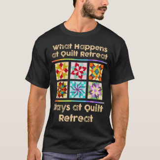 What Happens At Quilt Retreat Stays At Quilt Retre Tシャツ