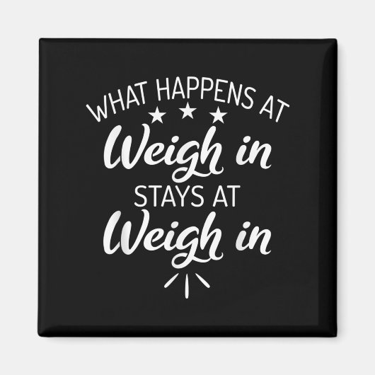 What Happens At Weigh In Stays At Weigh In Funny S マグネット (正面)