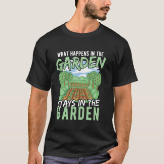 What Happens in the Garden Stays in the Garden Tシャツ