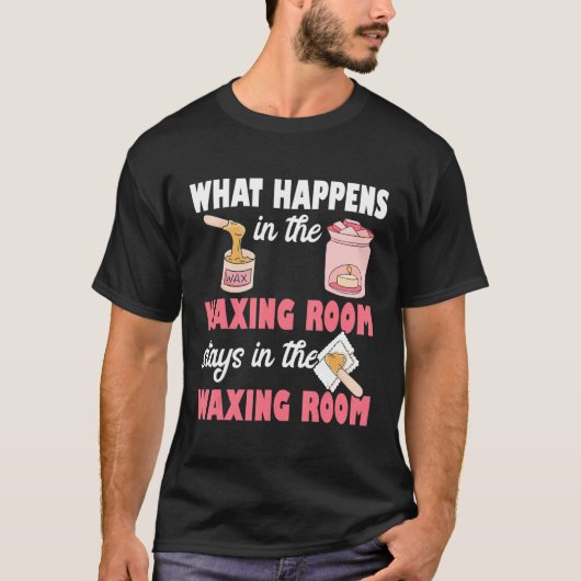 What Happens In The Waxing Room Funny Esthetician  Tシャツ (正面)
