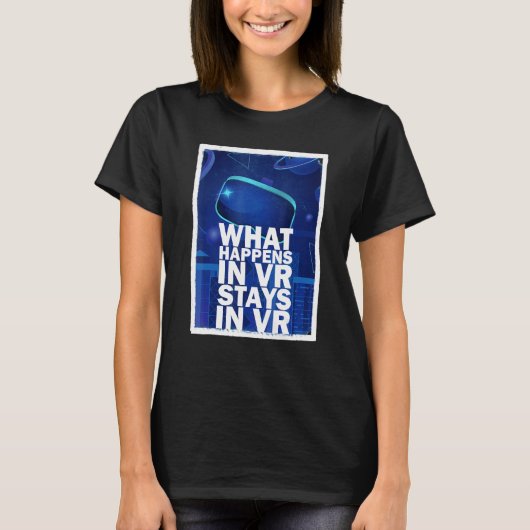 What Happens In Vr Stays In Vr Virtual Reality Tシャツ (正面)