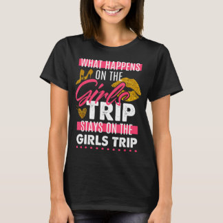 What Happens On The Girls Trip Stays On The Girls Tシャツ