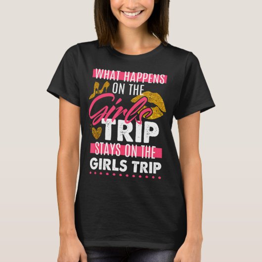 What Happens On The Girls Trip Stays On The Girls Tシャツ (正面)