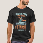 What Happens Underwater Stays Underwater Water Pol Tシャツ (正面)
