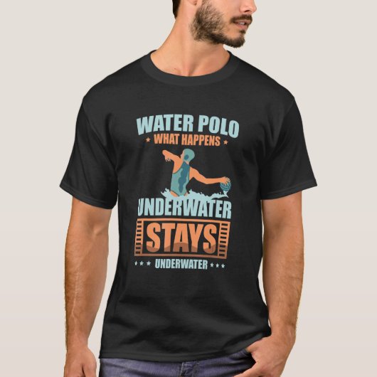 What Happens Underwater Stays Underwater Water Pol Tシャツ (正面)
