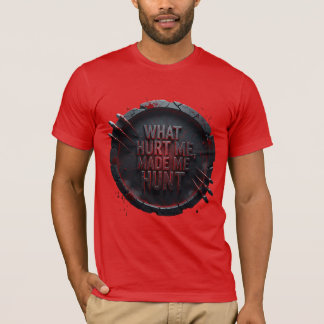 What Hurt Me Made Me Hunt — Tシャツ