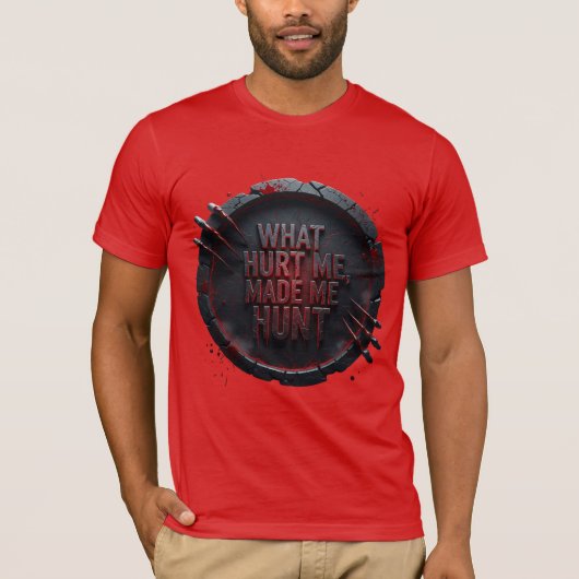 What Hurt Me Made Me Hunt — Tシャツ (正面)