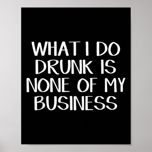 What I Do Drunk Is None Of My Business  ポスター (正面)