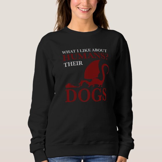 what I like about humans their dogs Dragon lover P スウェットシャツ (正面)
